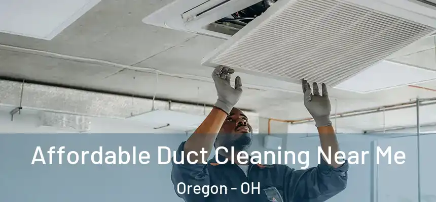 Affordable Duct Cleaning Near Me Oregon - OH