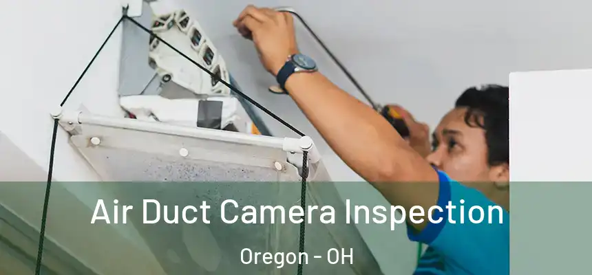  Air Duct Camera Inspection Oregon - OH