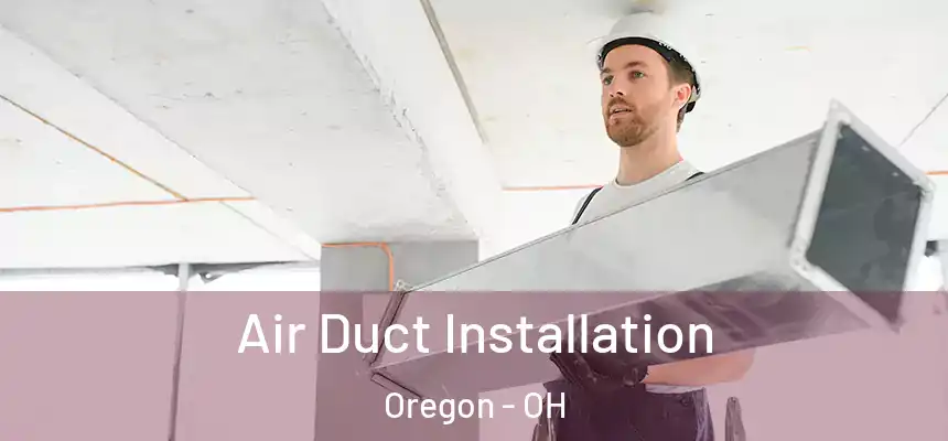 Air Duct Installation Oregon - OH