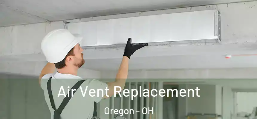  Air Vent Replacement Oregon - OH