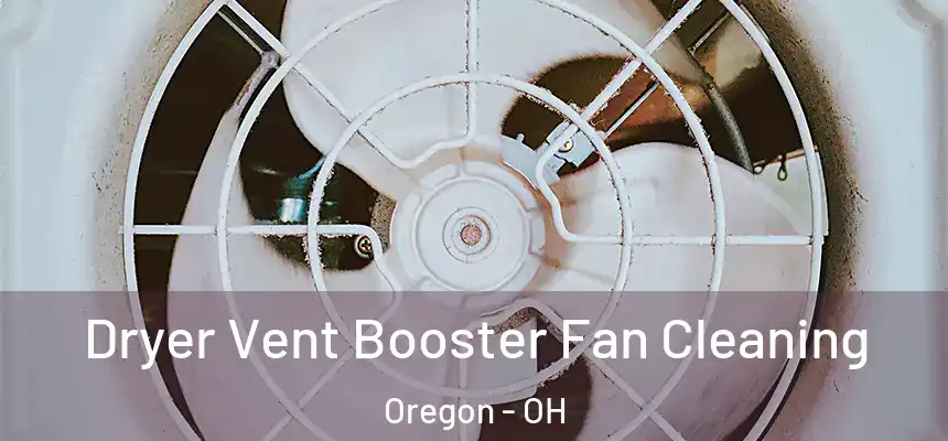  Dryer Vent Booster Fan Cleaning Oregon - OH