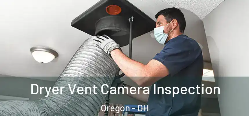 Dryer Vent Camera Inspection Oregon - OH