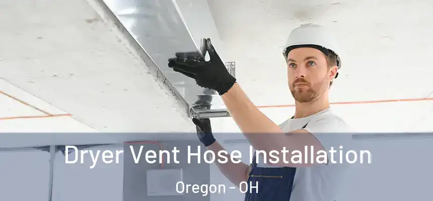 Dryer Vent Hose Installation Oregon - OH