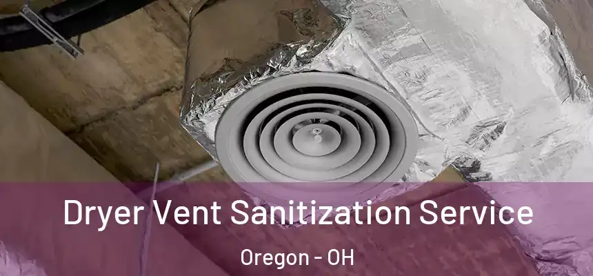 Dryer Vent Sanitization Service Oregon - OH