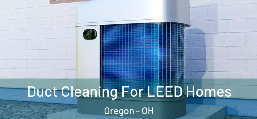  Duct Cleaning For LEED Homes Oregon - OH