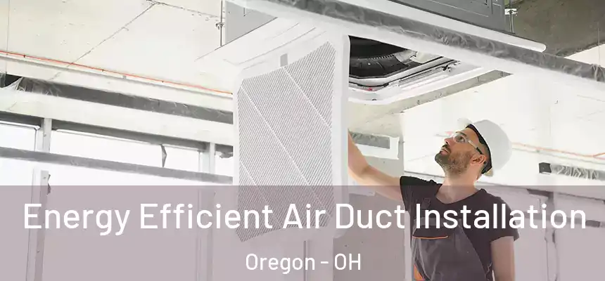  Energy Efficient Air Duct Installation Oregon - OH