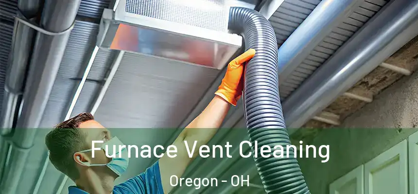 Furnace Vent Cleaning Oregon - OH