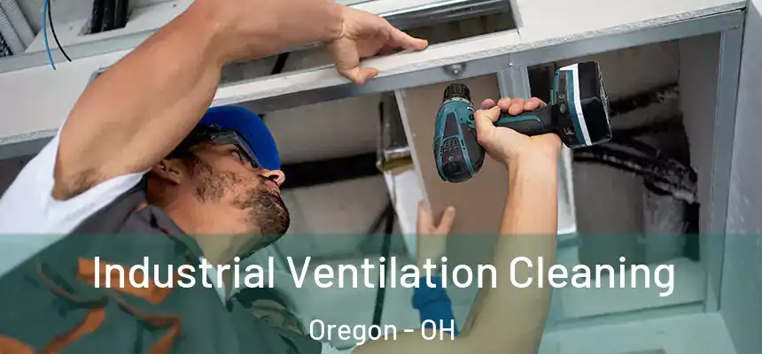 Industrial Ventilation Cleaning Oregon - OH