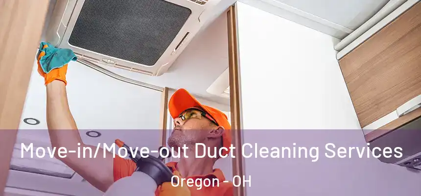 Move-in/Move-out Duct Cleaning Services Oregon - OH