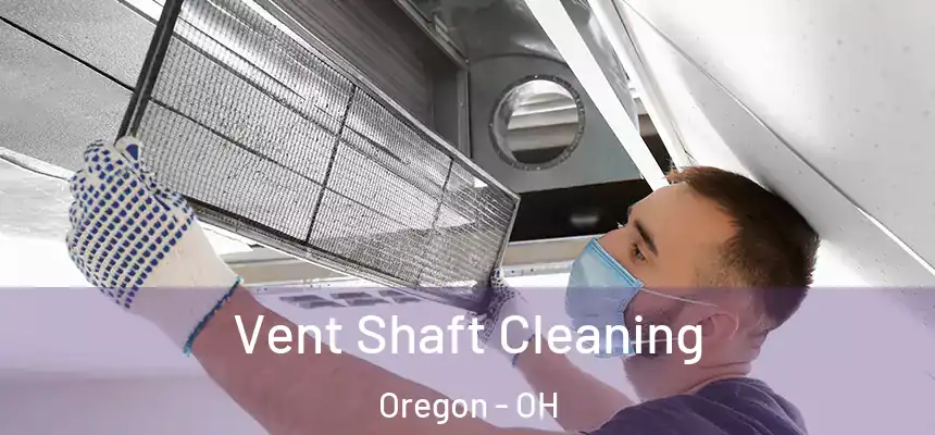 Vent Shaft Cleaning Oregon - OH