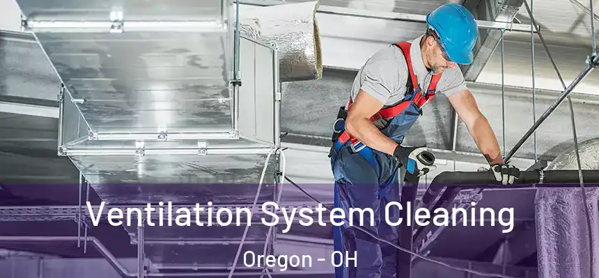  Ventilation System Cleaning Oregon - OH